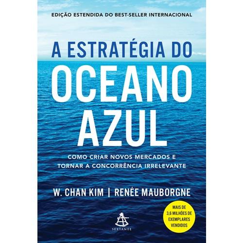 A Estratégia do Oceano Azul - Como criar novos mercados e tornar a concorrência irrelevante