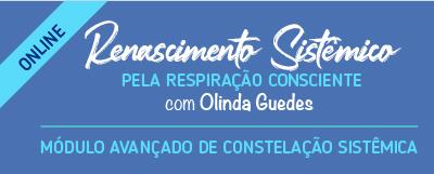 RENASCIMENTO SISTÊMICO PELA RESPIRAÇÃO CONSCIENTE – Curso Avançado em Constelações Sistêmicas – ONLINE – com Olinda Guedes
